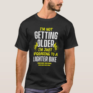 Fahrradfahren Ich werde nicht älter, ich aktualisi T-Shirt