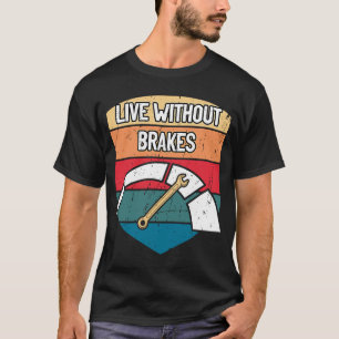 Fahrzeugreparatur ohne Bremsen, lebend ohne Bremse T-Shirt