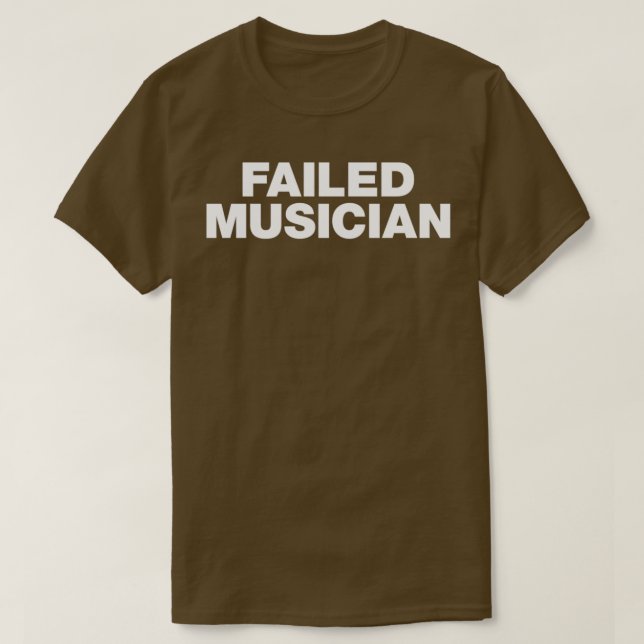 Failed Musician  T-Shirt (Design vorne)