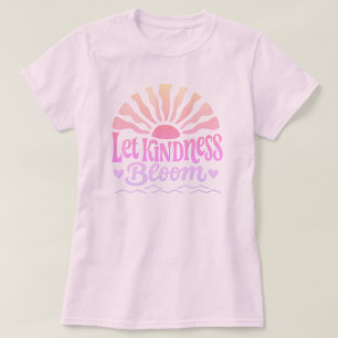 Faire fleurir la gentillesse. T-Shirt