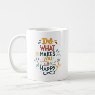 Faites Ce Qui Vous Rend Heureux Conception De Mugs