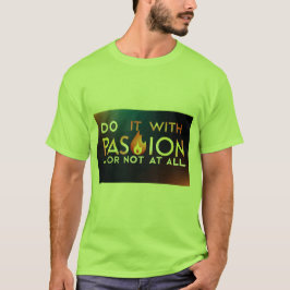 "Faites-le avec passion ou pas du tout" T-shirt
