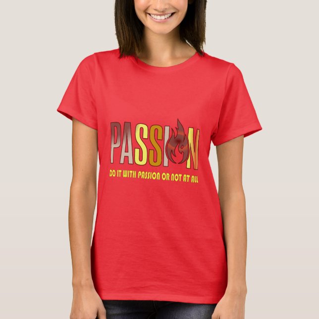 "Faites-le avec passion ou pas du tout" T-shirt (Devant)