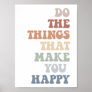 Faites Les Choses Qui Vous Rendent Heureux Poster