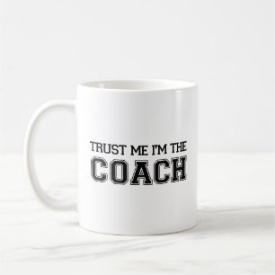 Faites-moi confiance Je suis le Coach Coffee Mug