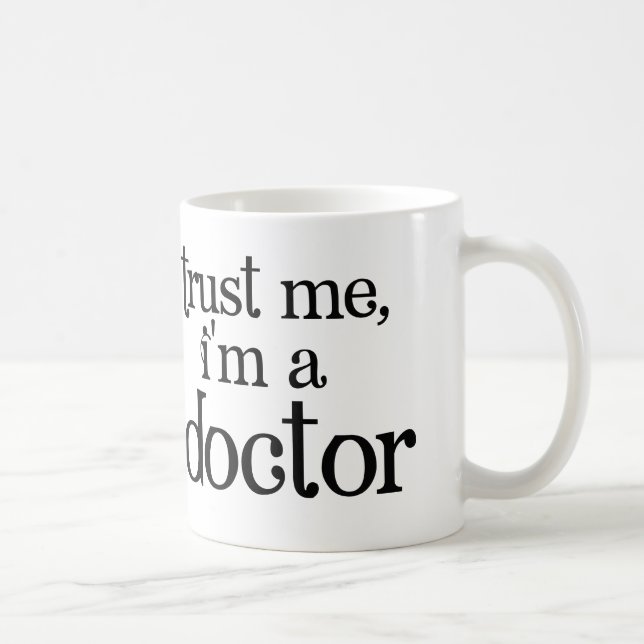 Faites-moi confiance, je suis un docteur Mug (Droite)