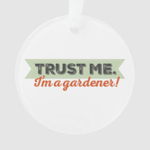Faites-moi confiance. Je suis un jardinier !