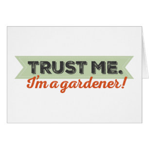 Faites-moi confiance. Je suis un jardinier !
