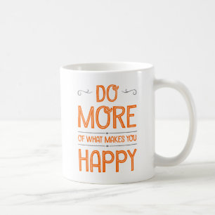 Faites Plus De Ce Qui Vous Rend Heureux Mugs