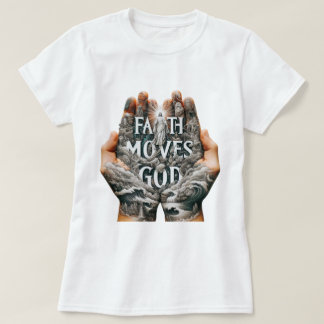 Faith bewegt Gott T-Shirt