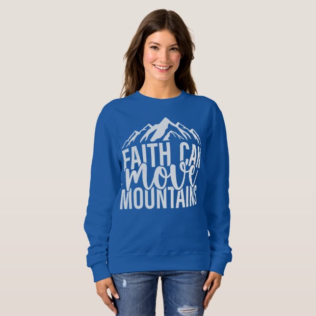Faith Can Move Mountains Sweatshirt (Vorne ganz)