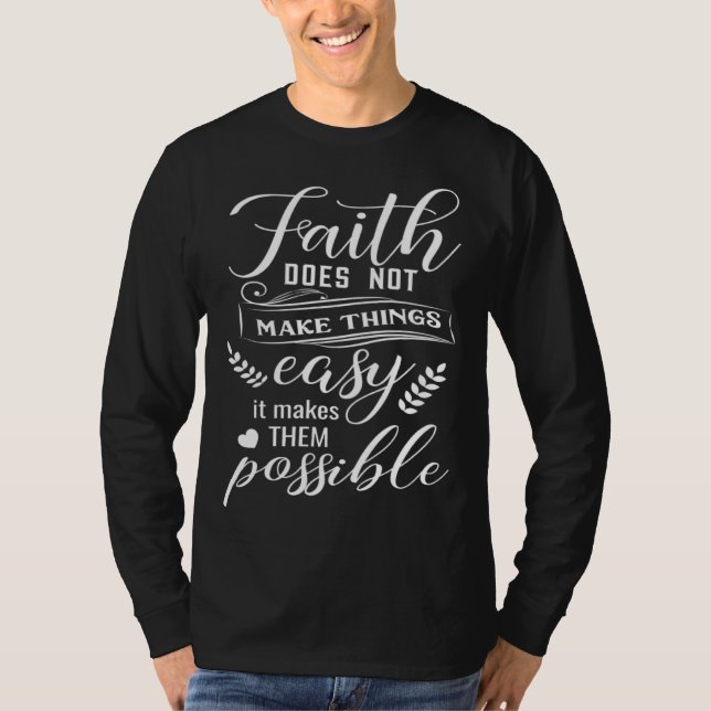 Faith Does Not Make Things Easy Bible Verse T-Shirt (Vorderseite)