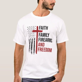 Faith Family Firearms Freedom Christlich Patriot T-Shirt