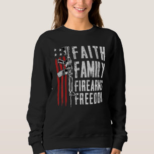 Faith Family Firearms Freedom - Pro God Guns Usa F Sweatshirt