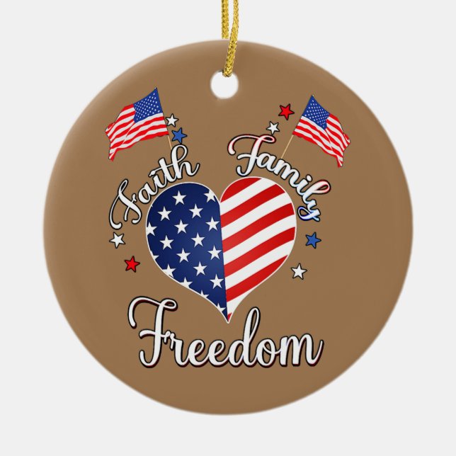 Faith Family Freedom - Vierter Juli Amerikaner Keramik Ornament (Vorne)