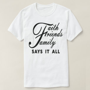 Faith Friends Family sagt das alles T-Shirt