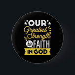 Faith in God – Our Greatest Strength Quote Button<br><div class="desc">Show the world where your strength comes from with this bold Christian quote design: “Our Greatest Strength is Faith in God.” Featuring vibrant yellow and white typography on a black background, this faith-filled design is perfect for believers who want to express their trust in God with confidence and style. Ideal...</div>