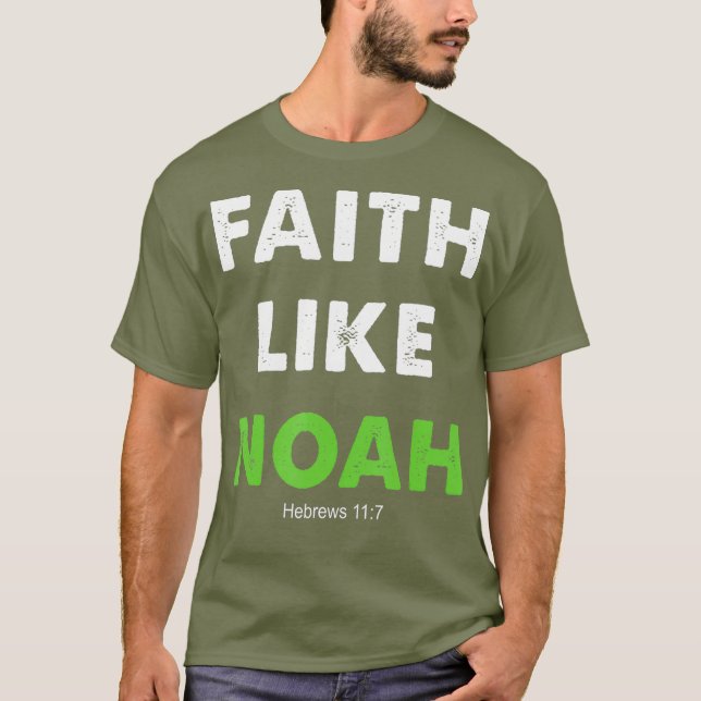 Faith like Noah Hebrews 117 Gift christlich T-Shirt (Vorderseite)