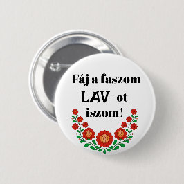 Fáj a faszom LAV-ot iszom! fehér kitűző! Button