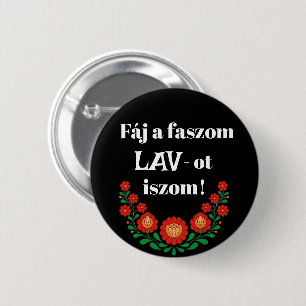 Fáj a faszom LAV-ot iszom! fekete kitűző Button