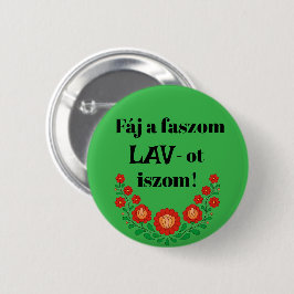 Fáj a faszom LAV-ot iszom! zöld kitűző Button