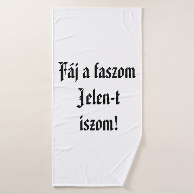 Fáj ein faszom Jelen-t iszom, fehér törülköző! Badehandtuch (Badehandtuch)