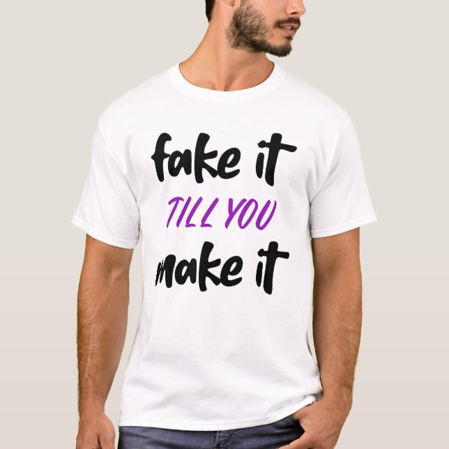 Fake, bis du es schaffst T-Shirt (Vorderseite)