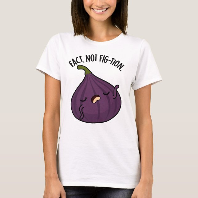 Fakt nicht Fig-tion Funny Fig Pun T-Shirt (Vorderseite)