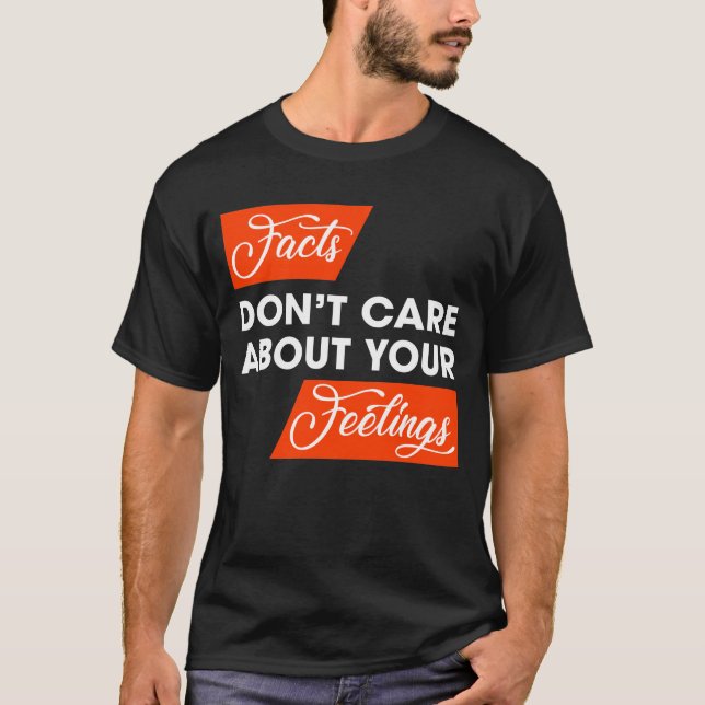 Fakten kümmern sich nicht um politische Gefühle T-Shirt (Vorderseite)