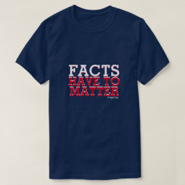 Fakten müssen wichtig sein - ein MisterP-Shirt T-Shirt