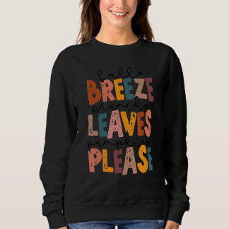 Fall Breeze Crunchy Leaves Pumpkins Please Thanksg Sweatshirt