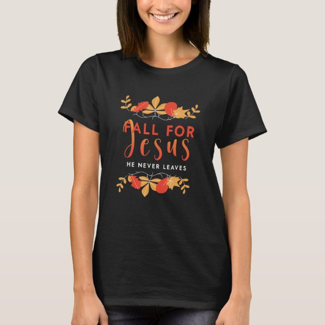 Fall For Jesus He Never Leaves Autumn Christian Pr T-Shirt (Vorderseite)