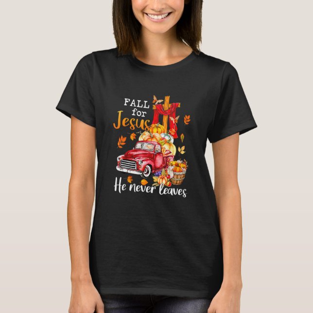 Fall For Jesus He Never Leaves Autumn Christian Pr T-Shirt (Vorderseite)