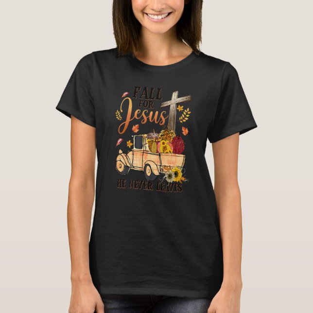Fall For Jesus He Never Leaves Autumn Christian Pr T-Shirt (Vorderseite)