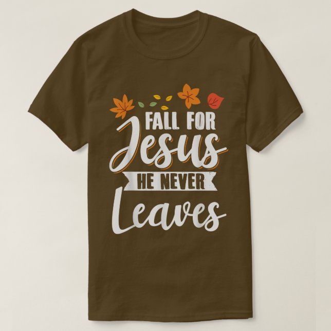 Fall for Jesus He Never Leaves Christian Religious T-Shirt (Design vorne)