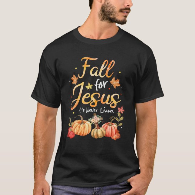 Fall For Jesus He Never Leaves Pumpkin Autumn Chri T-Shirt (Vorderseite)