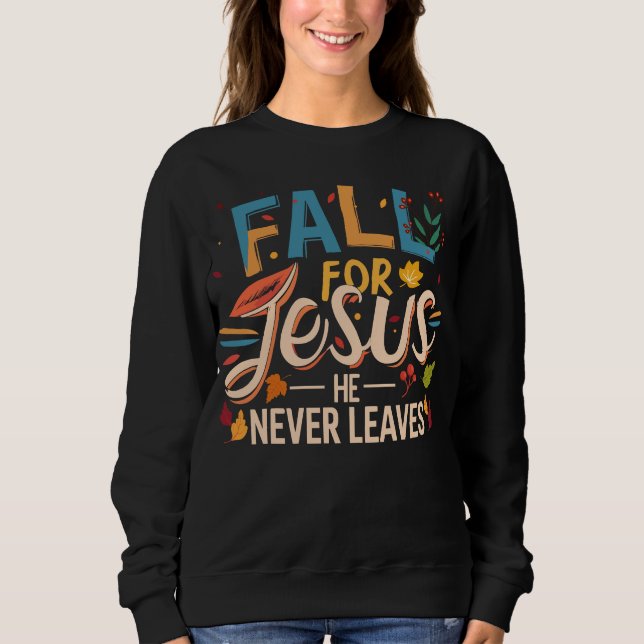Fall für Jesus, er Verlasse nie fallen Jahreszeit Sweatshirt (Vorderseite)