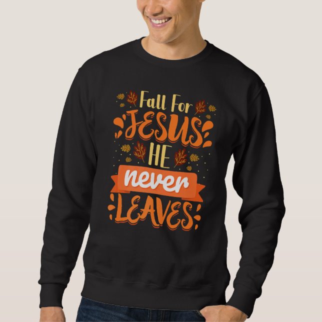 Fall für Jesus, Verlasse er nie Christliche Glaube Sweatshirt (Vorderseite)
