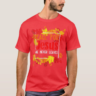 Fall für Jesus, Verlasse er nie für einen Herbstgo T-Shirt