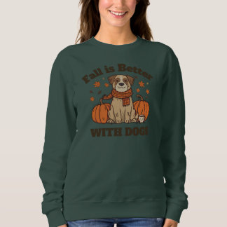 Fall Is Better With Dogs – Cozy Autumn Pup Lover Sweatshirt