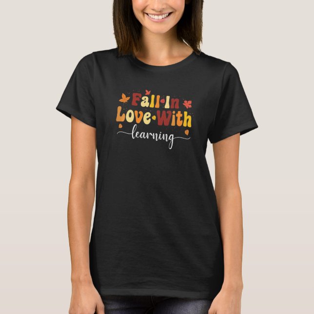 Fall Teacher Fall In Love With Learning  Thanksgiv T-Shirt (Vorderseite)