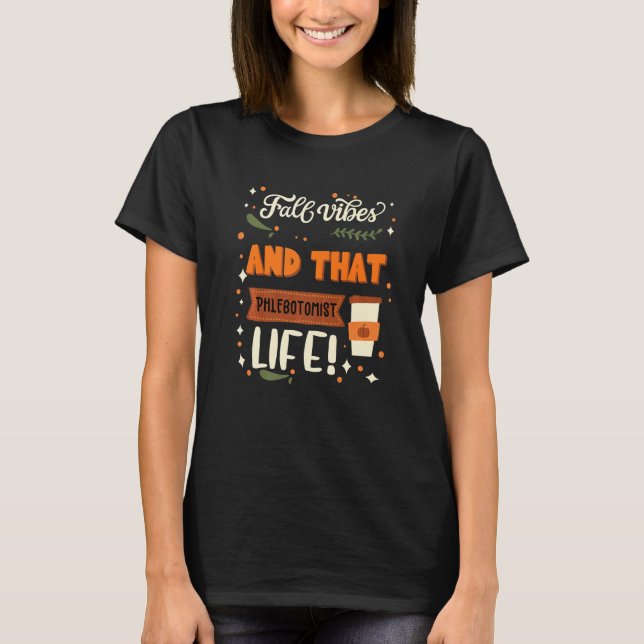 Fall Vibes And That Phlebotomist Life  Phlebotomis T-Shirt (Vorderseite)