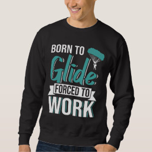 Fallschirmspringen Geboren zu Gleitschirmfliegen g Sweatshirt