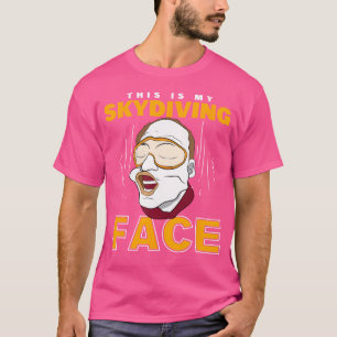 Fallschirmspringer Das ist mein Gesicht beim Skydi T-Shirt