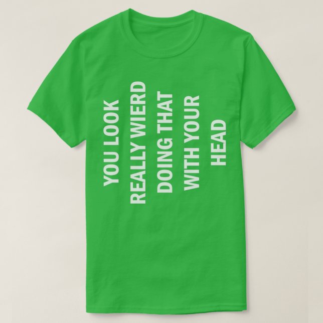 FALSCH, DASS SIE DAS MIT IHREM KOPF DES WIERD MACH T-Shirt (Design vorne)
