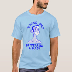 falsche Art, eine Maske zu tragen T-Shirt
