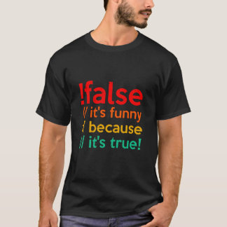 FALSE it's funny beursache it's true programming T-Shirt