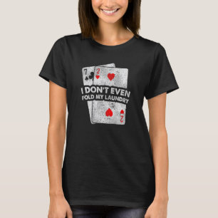 Falten Sie nicht einmal meine Wäscheständer-Poker- T-Shirt