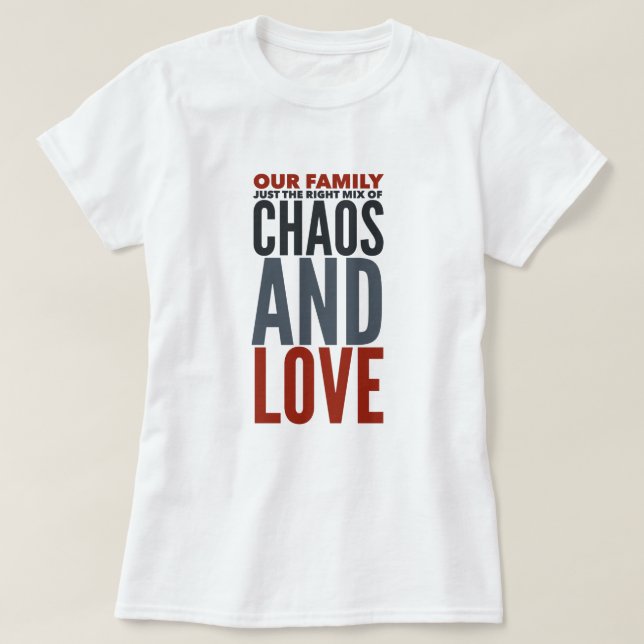 Familie - Chaos und Liebe T - Shirt (Design vorne)