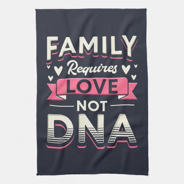 Familie erfordert Liebe, nicht DNA-Adoption Geschirrtuch (Vertikal)